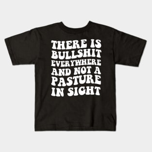 There's Bullshit Everywhere And Not A Pasture In Sight Kids T-Shirt